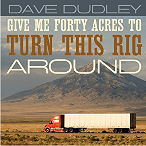 Give Me Forty Acres (To Turn This Rig Around) by Dave Dudley
