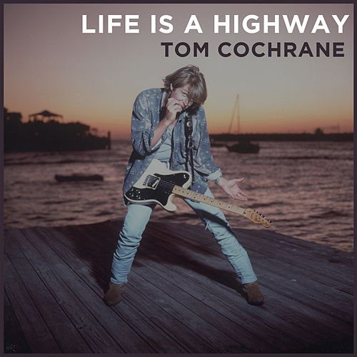 Life Is A Highway by Tom Cochrane